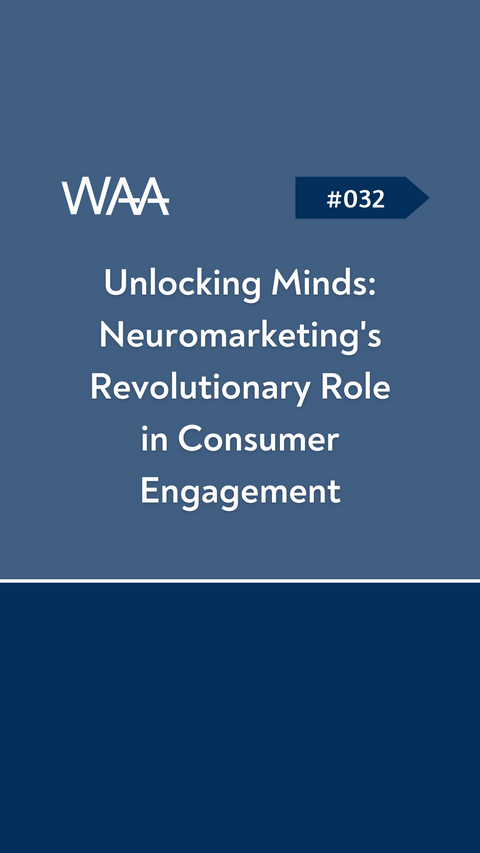 #032 Unlocking Minds: Neuromarketing's Revolutionary Role in Consumer Engagement