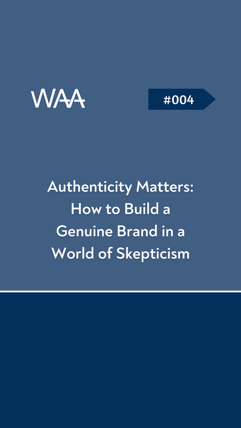 #004 Authenticity Matters: How to Build a Genuine Brand in a World of Skepticism