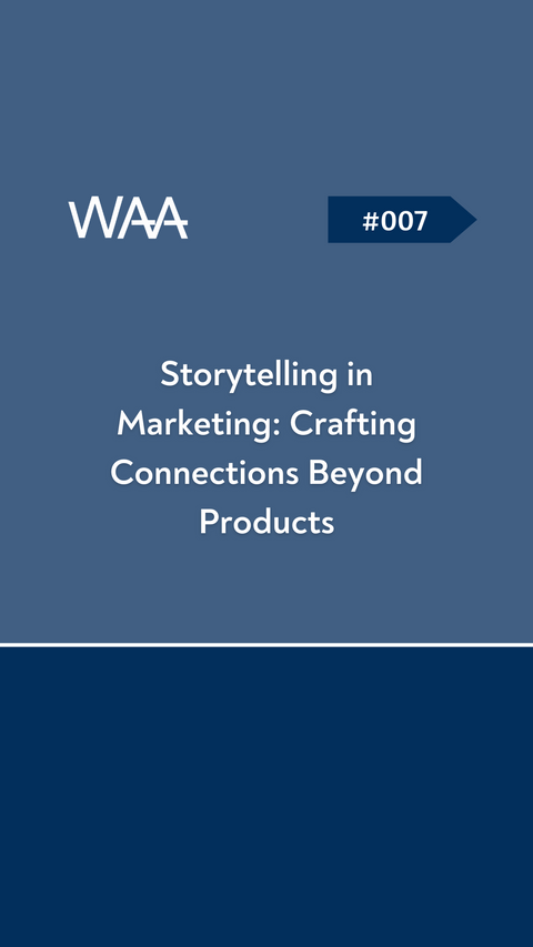 #007 Storytelling in Marketing: Crafting Connections Beyond Products