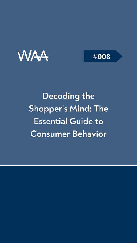 #008 Decoding the Shopper's Mind: The Essential Guide to Consumer Behavior