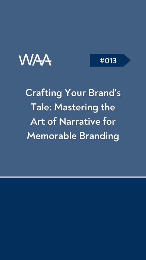 #013 Crafting Your Brand's Tale: Mastering the Art of Narrative for Memorable Branding
