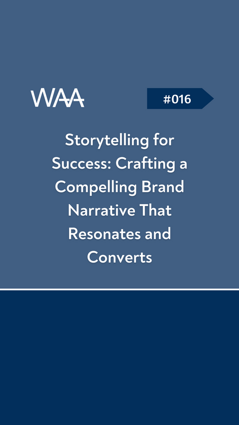 #016 Storytelling for Success: Crafting a Compelling Brand Narrative That Resonates and Converts