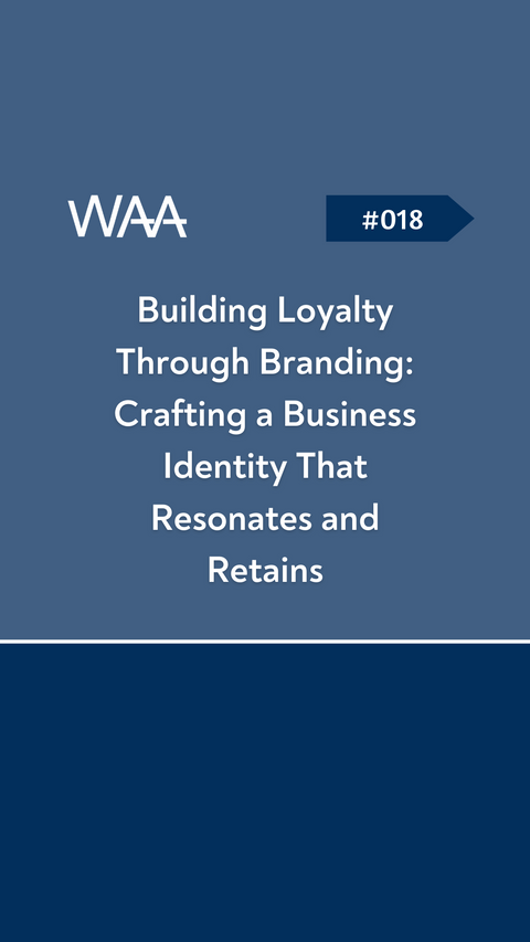 #018 Building Loyalty Through Branding: Crafting a Business Identity That Resonates and Retains
