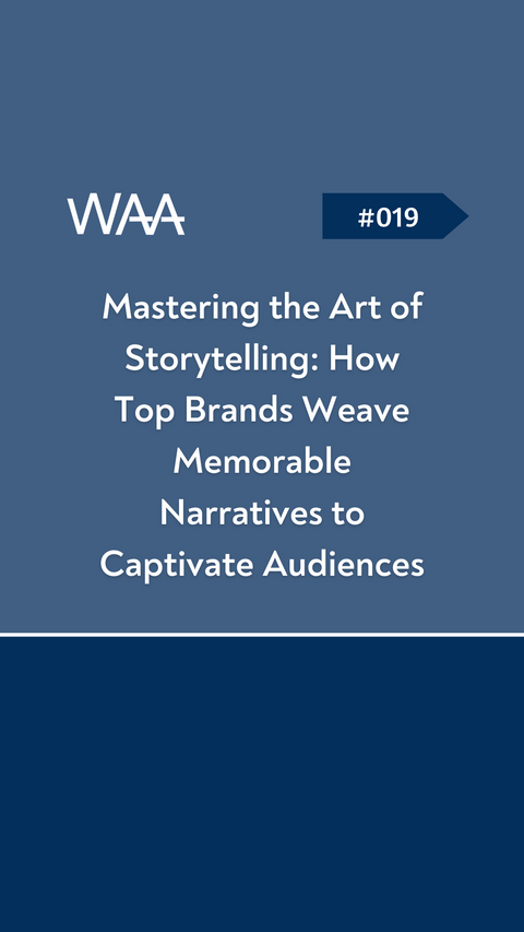 #019 Mastering the Art of Storytelling: How Top Brands Weave Memorable Narratives to Captivate Audiences