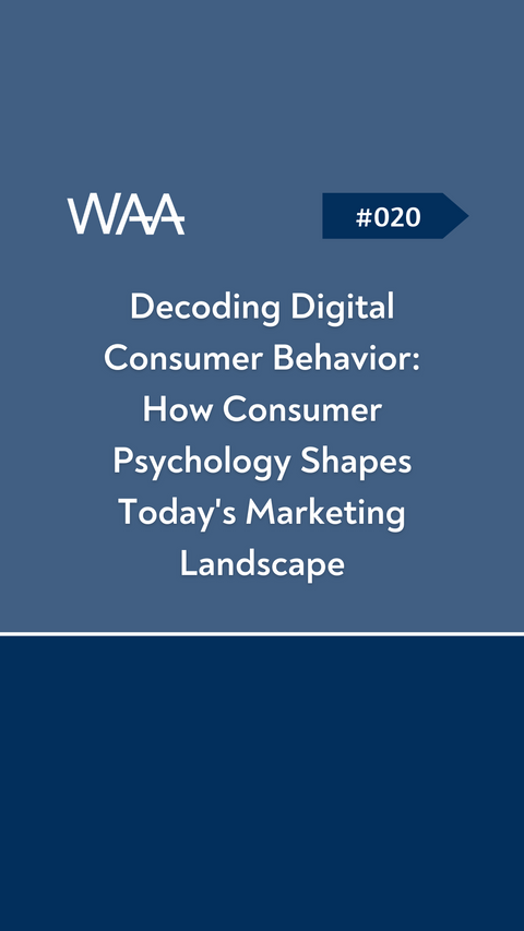 #020 Decoding Digital Consumer Behavior: How Consumer Psychology Shapes Today's Marketing Landscape