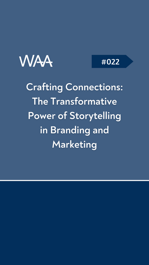 #022 Crafting Connections: The Transformative Power of Storytelling in Branding and Marketing