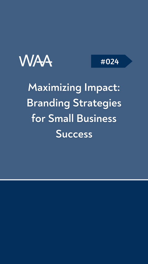 #024 Maximizing Impact: Branding Strategies for Small Business Success