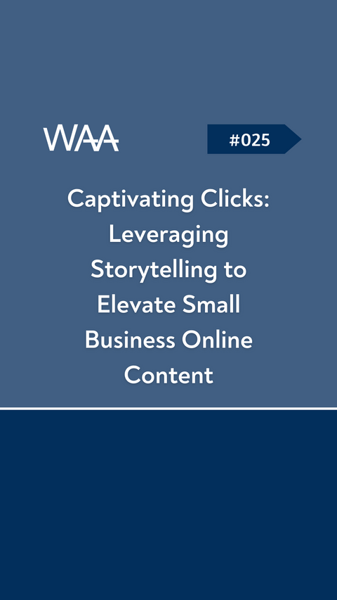 #025 Captivating Clicks: Leveraging Storytelling to Elevate Small Business Online Content
