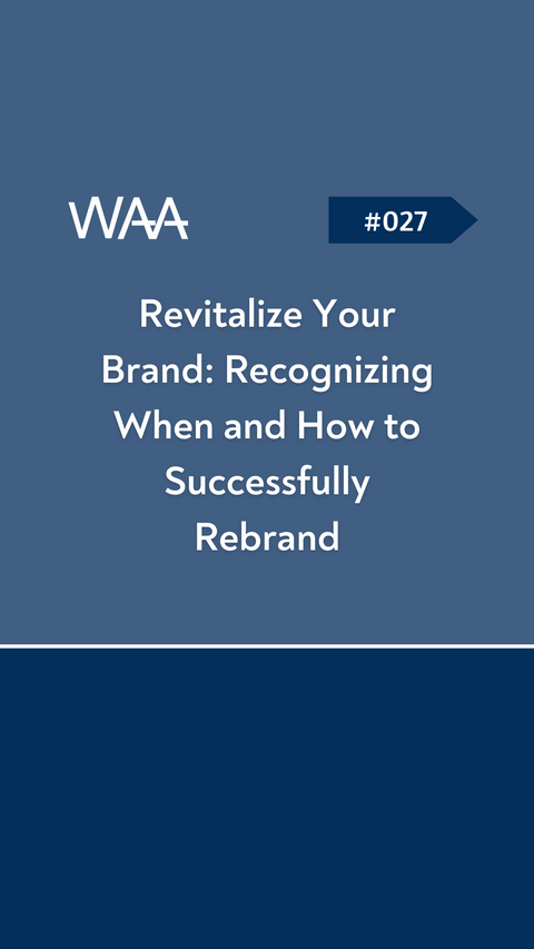 #027 Revitalize Your Brand: Recognizing When and How to Successfully Rebrand