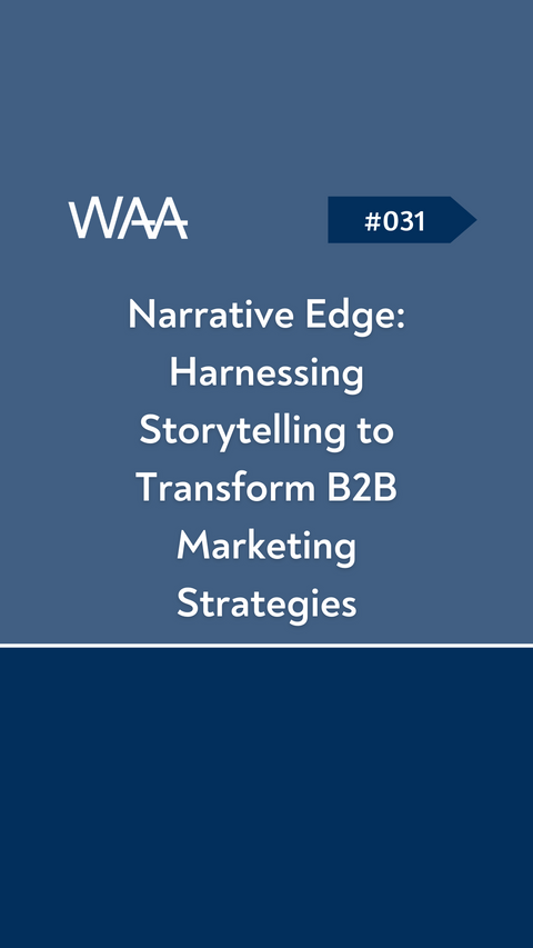 #031 Narrative Edge: Harnessing Storytelling to Transform B2B Marketing Strategies