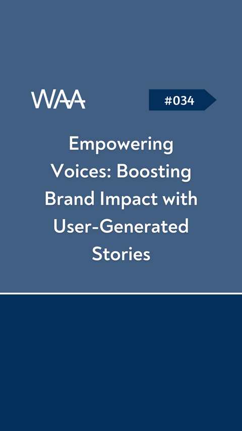 #034 Empowering Voices: Boosting Brand Impact with User-Generated Stories