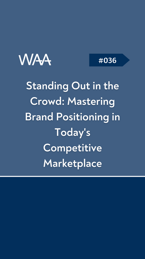 #036 Standing Out in the Crowd: Mastering Brand Positioning in Today's Competitive Marketplace