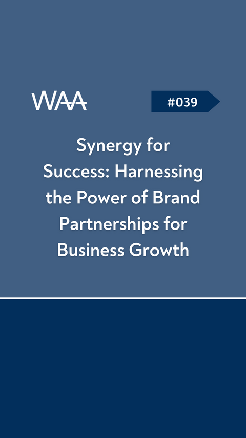 #039 Synergy for Success: Harnessing the Power of Brand Partnerships for Business Growth