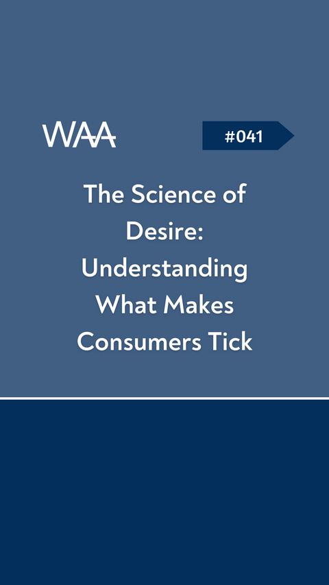 #041 The Science of Desire: Understanding What Makes Consumers Tick